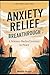 Anxiety Relief Breakthrough: A Science-Backed Journey to Peace: A Comprehensive Guide that Empowers you to Take Control of your Mental Health with Proven Techniques