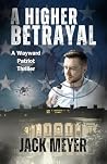 A Higher Betrayal by Jack    Meyer