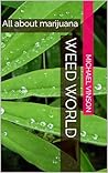 Weed world: All about marijuana