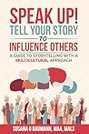 SPEAK UP! Tell your Story to Influence Others by Susana G. Baumann SPEAK UP! Tell your Story to Influence Others by Susana G. Baumann