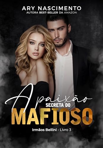 A paixão secreta do mafioso: Irmãos Bellini- Livro 3 (Trilogia irmãos Bellini 4) (Portuguese Edition)