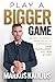 Play a Bigger Game by Markus Kaulius