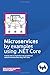 Microservices by Example: Using .NET Core (English Edition): A book with lot of practical and architectural styles for Microservices using .NET Core (First 1)