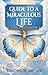 Guide to a Miraculous Life:...