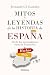 Mitos y leyendas de la Historia de España: Desde los nacionalismos hasta la Transición (Spanish Edition)