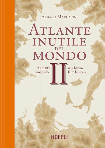 Atlante inutile del mondo II. Altri 100 luoghi che non hanno fatto la storia (Hardcover)