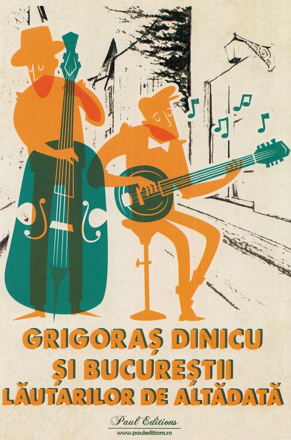 Grigoraș Dinicu și Bucureștii lăutarilor de altădată (Paperback)