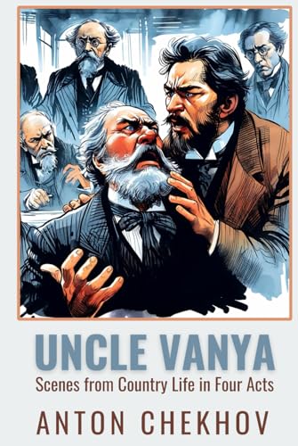 UNCLE VANYA: Scenes from Country Life in Four Acts