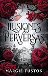 Ilusiones perversas by Margie Fuston