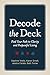Decode the Deck: Find Your Path to Clarity and Purposeful Living