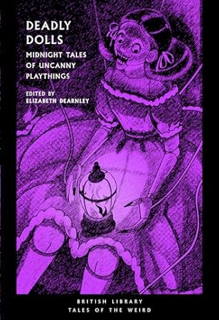 Deadly Dolls: Midnight Tales of Uncanny Playthings (British Library Tales of the Weird)