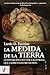 La medida de la Tierra: La expedición científica ilustrada que cambió nuestro mundo (Spanish Edition)