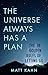 The Universe Always Has a Plan