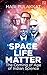 Space. Life. Matter: The Co...