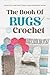 The Book Of Rugs Crochet:Be...