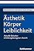 Ästhetik - Körper - Leiblic...