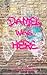 Daniel Was Here by C.L. Cabrera Daniel Was Here by C.L. Cabrera