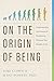 On the Origin of Being: Und...