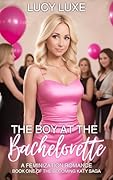 The Boy At The Bachelorette - A Feminization Romance: Book one of the Becoming Katy saga