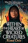 Within the Heart of Wicked Creatures by Rima Orie