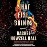 What Fire Brings