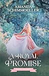 A Royal Promise by Amanda Schimmoeller A Royal Promise by Amanda Schimmoeller