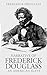Narrative of the Life of Frederick Douglass, An American Slave by Frederick Douglass