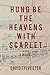Hung Be the Heavens with Scarlet by David Sylvester