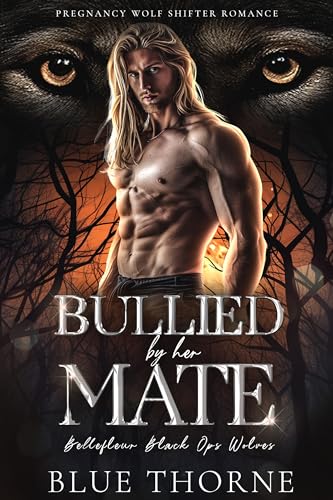 Bullied by Her Mate (Bellefleur Black Ops Wolves #2)