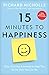 15 Minutes to Happiness: Easy, Everyday Exercises to Help You Be The Best You Can Be
