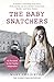 The Baby Snatchers: A mother's shocking true story from inside one of Ireland's notorious Mother and Baby Homes