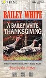 A Bailey White Thanksgiving - Selected Stories from NPR's Bai... by Bailey White A Bailey White Thanksgiving - Selected Stories from NPR's Bai... by Bailey White