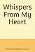 Whispers From My Heart by Donald Gregory Mackinnon