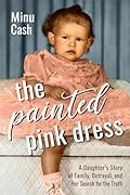The Painted Pink Dress: A Daughter’s Story of Family, Betrayal, and Her Search for the Truth 