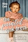 The Painted Pink Dress: A Daughter’s Story of Family, Betrayal, and Her Search for the Truth