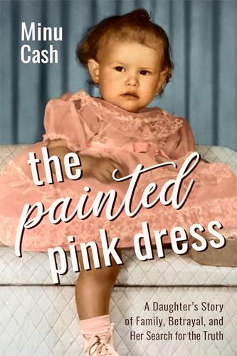 The Painted Pink Dress: A Daughter’s Story of Family, Betrayal, and Her Search for the Truth (Kindle Edition)