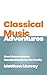 Classical Music Adventures:...