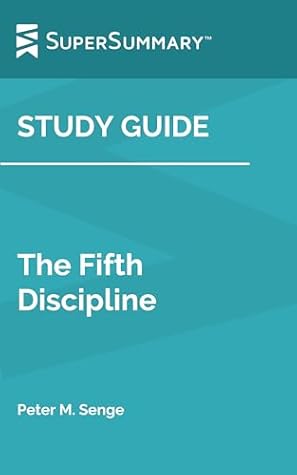 Study Guide: The Fifth Discipline by Peter M. Senge (SuperSummary)