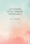 La tundra, en su hambre inagotable by Isa J. González