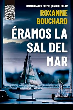 Portada de Éramos la sal del mar, de Roxanne Bouchard