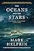 The Oceans and the Stars by Mark Helprin The Oceans and the Stars by Mark Helprin