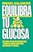 Equilibra tu glucosa: Mejora tu salud metabólica y reduce grasa corporal con rig or y ciencia