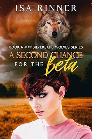 A Second Chance for the Beta: Book 6 of the Silverlake Wolves Series