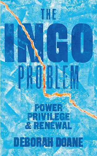 The INGO Problem: Power, privilege, and renewal (Hardcover)
