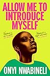 Allow Me to Introduce Myself by Onyi Nwabineli