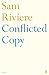 Conflicted Copy by Sam Riviere