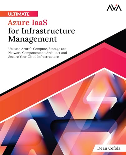 Ultimate Azure IaaS for Infrastructure Management: Unleash Azure’s Compute, Storage and Network Components to Architect and Secure Your Cloud Infrastructure (English Edition)
