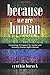 Because We Are Human