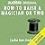 How to Raise a Magician…or Two by Lydia San Andres