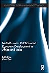 State-Business Relations and Economic Development in Africa and India (Routledge Studies in Development Economics)